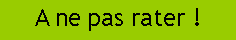 Text Box: A ne pas rater !
